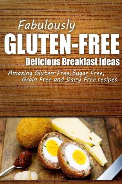 Cover for Fabulously Gluten-free · Fabulously Gluten-free - Delicious Breakfast Ideas: Yummy Gluten-free Ideas for Celiac Disease and Gluten Sensitivity (Paperback Book) (2014)