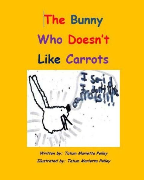 Cover for Tatum Marietta Pelley · The Bunny Who Doesn't Like Carrots (Pocketbok) (2014)