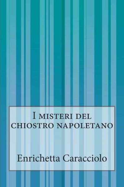 Cover for Enrichetta Caracciolo · I Misteri Del Chiostro Napoletano (Pocketbok) (2014)