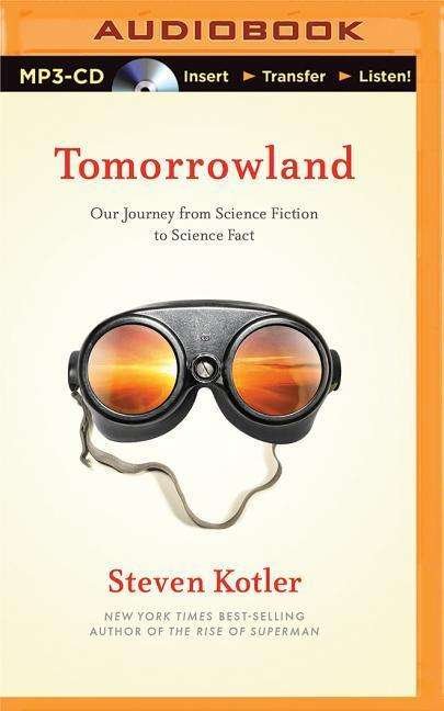Cover for Steven Kotler · Tomorrowland: Our Journey from Science Fiction to Science Fact (MP3-CD) (2015)