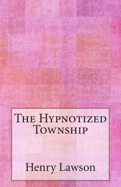 Cover for Henry Lawson · The Hypnotized Township (Paperback Book) (2014)