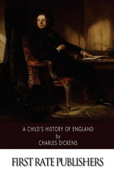 A Child's History of England - Charles Dickens - Kirjat - CreateSpace Independent Publishing Platf - 9781502358738 - lauantai 13. syyskuuta 2014