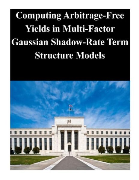 Cover for Federal Reserve Board · Computing Arbitrage-free Yields in Multi-factor Gaussian Shadow-rate Term Structure Models (Paperback Book) (2014)