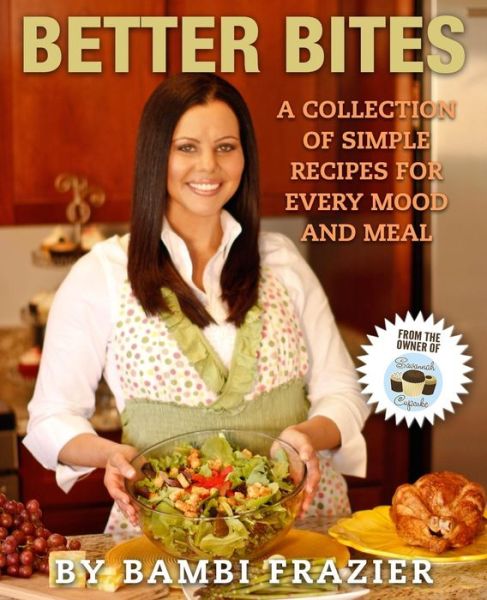 Cover for Bambi Frazier · Better Bites: a Collection of Simple Recipes for Every Mood and Meal (Paperback Book) (2014)