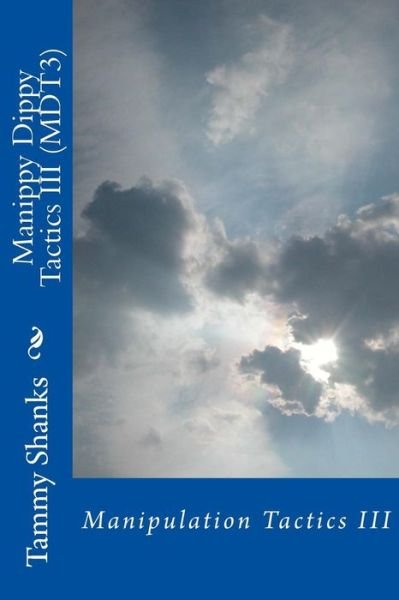 Cover for Ms Tammy L Shanks · Manippy Dippy Tactics III (Mdt3): Manipulation Tactics III (Volume 3) (Paperback Bog) (2014)