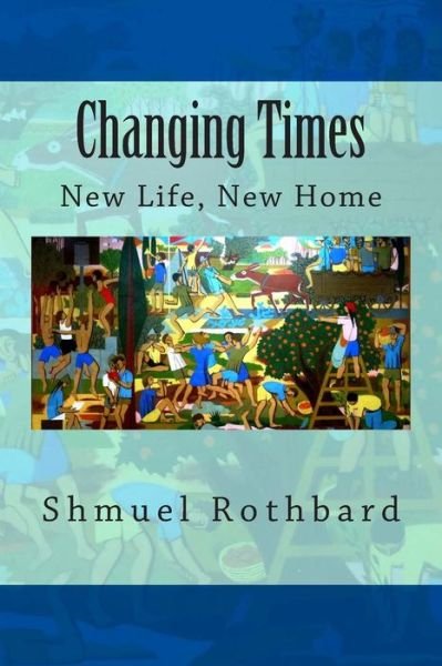 Cover for Shmuel Rothbard · Changing Times: New Home, New Life (Paperback Bog) (2014)