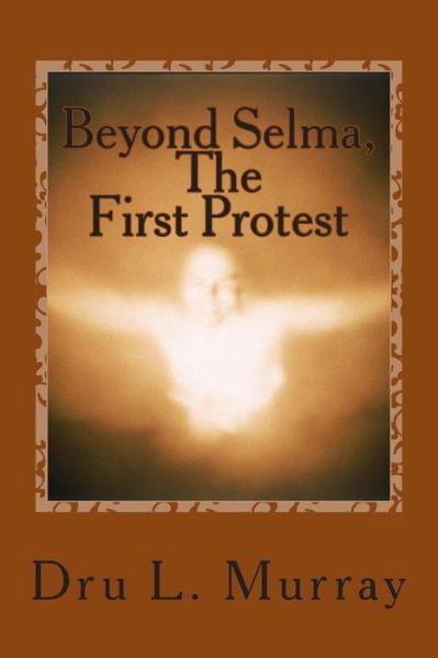 Cover for Dru L Murray · Beyond Selma, the First Protest (Pocketbok) (2014)