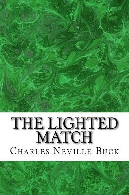 The Lighted Match: (Charles Neville Buck Classics Collection) - Charles Neville Buck - Books - Createspace - 9781507663738 - January 21, 2015