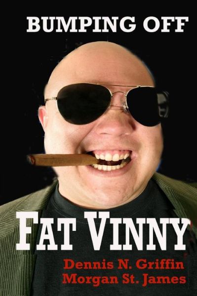 Cover for Dennis N Griffin · Bumping off Fat Vinny: Revenge is Sweet (Paperback Book) (2015)