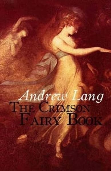 The Crimson Fairy Book - Andrew Lang - Bøker - Createspace - 9781508624738 - 25. februar 2015