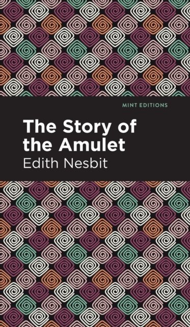 Cover for Edith Nesbit · The Story of the Amulet - Mint Editions (Hardcover bog) (2021)