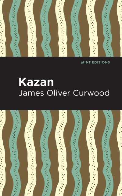 Cover for James Oliver Curwood · Kazan - Mint Editions (Pocketbok) (2021)