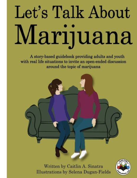 Cover for Caitlin a Sinatra · Let's Talk About Marijuana: a Story-based Guidebook Providing Adults and Youth with Real Life Situations to Invite an Open-ended Discussion Around (Paperback Book) (2015)