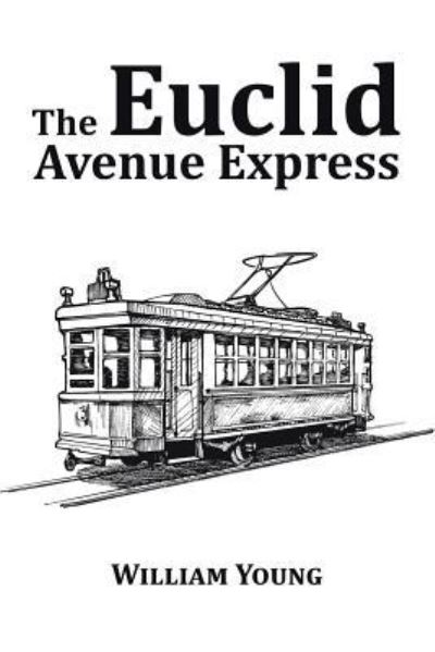 The Euclid Avenue Express - William Young - Books - Xlibris - 9781514452738 - January 22, 2016