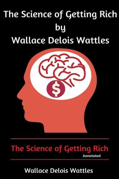 Cover for Wallace Delois Wattles · The Science of Getting Rich by Wallace Delois Wattles: the Science of Getting Rich (Annotated) (Paperback Book) (2015)