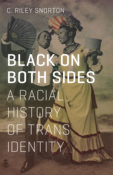 Black on Both Sides: A Racial History of Trans Identity - C. Riley Snorton - Bücher - University of Minnesota Press - 9781517901738 - 5. Dezember 2017