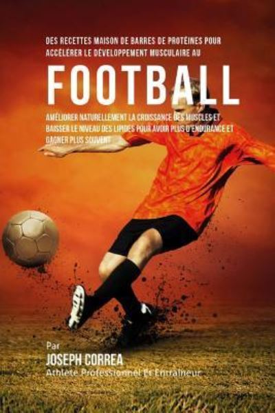 Cover for Correa (Nutrioniste Certifie Des Sportif · Des Recettes Maison De Barres De Proteines Pour Accelerer Le Developpement Musculaire Au Football (Paperback Book) (2015)