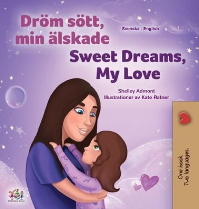 Cover for Shelley Admont · Sweet Dreams, My Love (Swedish English Bilingual Book for Kids) (Hardcover Book) (2021)