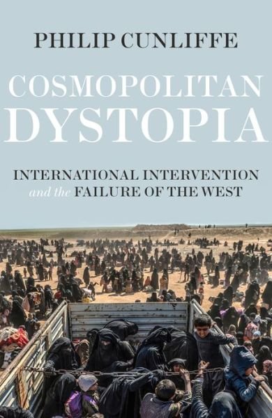 Cover for Philip Cunliffe · Cosmopolitan Dystopia: International Intervention and the Failure of the West - Manchester University Press (Paperback Book) (2020)