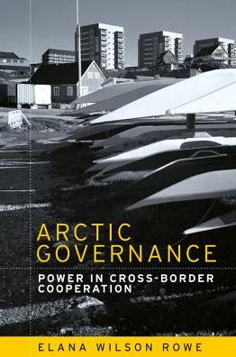 Cover for Elana Wilson Rowe · Arctic Governance: Power in Cross-Border Cooperation (Paperback Book) (2018)