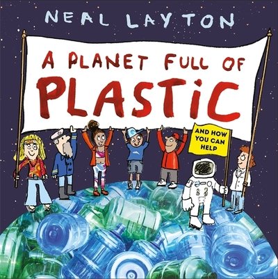Cover for Neal Layton · A Planet Full of Plastic: and how you can help (Hardcover Book) (2019)