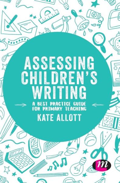 Cover for Allott, Kate (York St John University, UK) · Assessing Children's Writing: A best practice guide for primary teaching - Exploring the Primary Curriculum (Hardcover Book) (2019)