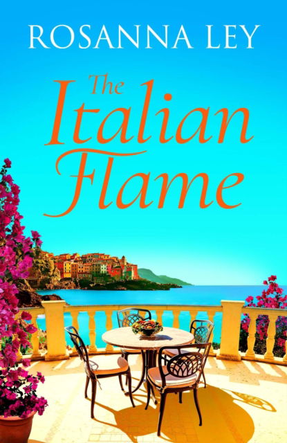 Cover for Rosanna Ley · The Italian Flame: a sweeping and epic escapist read, from the author of THE VILLA (Hardcover Book) (2025)