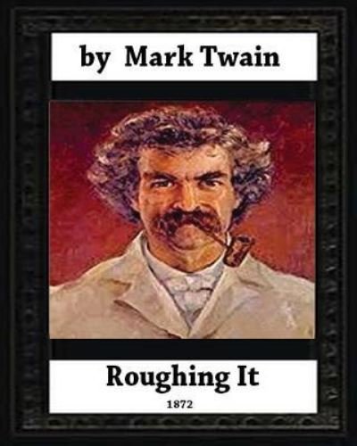 Cover for Mark Twain · Roughing It (1872) by, Mark Twain (World classics) (Paperback Bog) (2016)