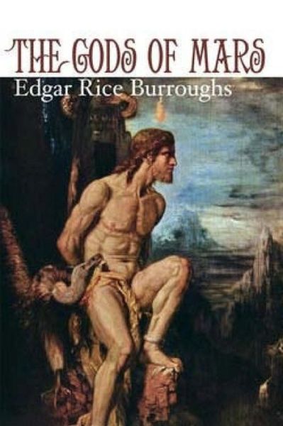 The Gods of Mars - Edgar Rice Burroughs - Books - CreateSpace Independent Publishing Platf - 9781532988738 - May 2, 2016