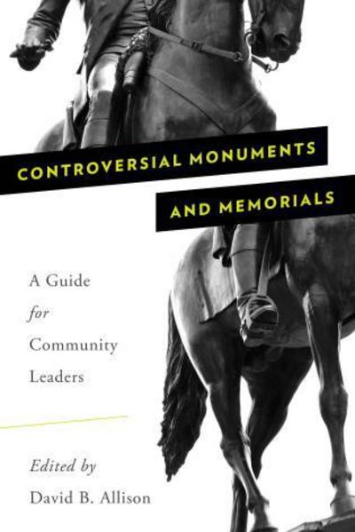 Cover for David B. Allison · Controversial Monuments and Memorials: A Guide for Community Leaders - American Association for State and Local History (Paperback Book) (2018)