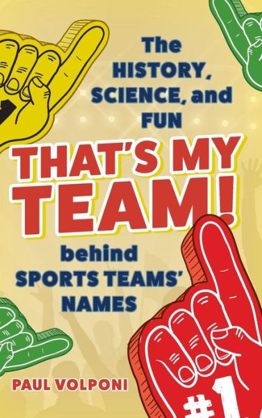 Cover for Paul Volponi · That's My Team!: The History, Science, and Fun behind Sports Teams' Names (Hardcover Book) (2019)