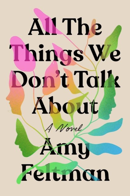All the Things We Don't Talk About - Amy Feltman - Livros - Little, Brown & Company - 9781538704738 - 1 de junho de 2023