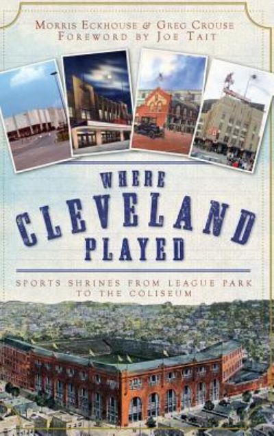 Cover for Morris Eckhouse · Where Cleveland Played (Hardcover Book) (2010)