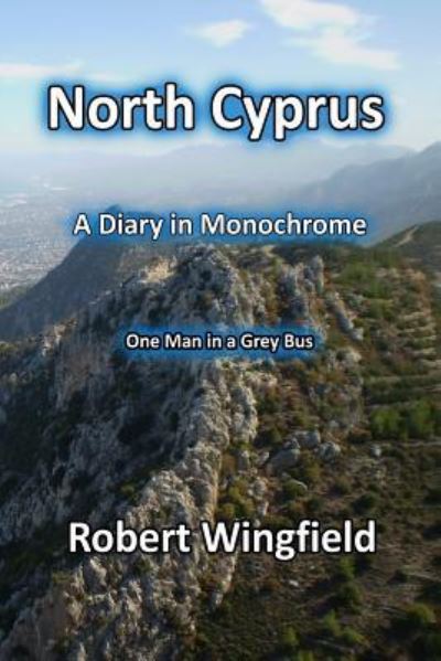 Cover for Robert Wingfield · North Cyprus - a Diary in Monochrome (Paperback Book) (2016)