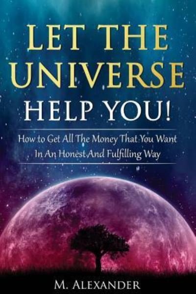 Cover for M Alexander · Let The Universe Help You! (Paperback Book) (2016)