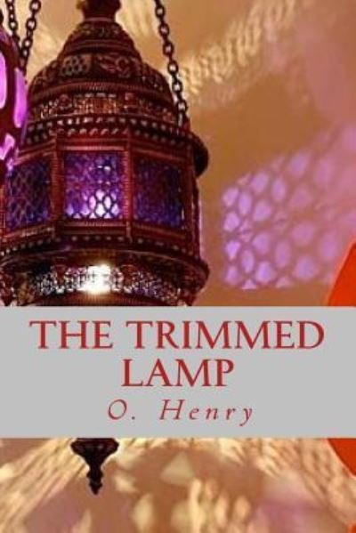 The Trimmed Lamp - O Henry - Livros - Createspace Independent Publishing Platf - 9781541012738 - 8 de dezembro de 2016