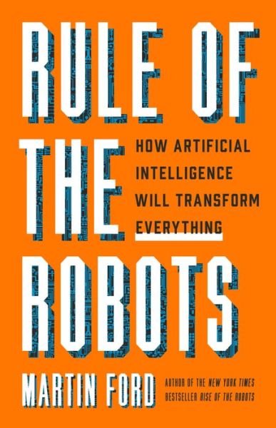 Cover for Martin Ford · Rule of the Robots : How Artificial Intelligence Will Transform Everything (Gebundenes Buch) (2021)