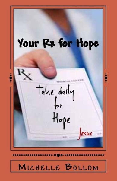 Your Rx for Hope - Michelle Bollom - Boeken - Createspace Independent Publishing Platf - 9781547193738 - 11 juli 2017