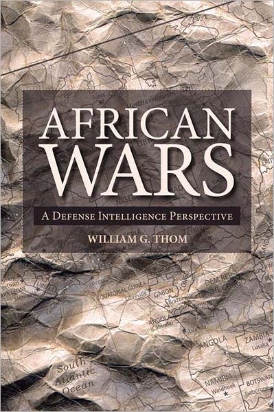 African Wars: A Defense Intelligence Perspective - Africa: Missing Voices - William Thom - Books - University of Calgary Press - 9781552382738 - February 28, 2010