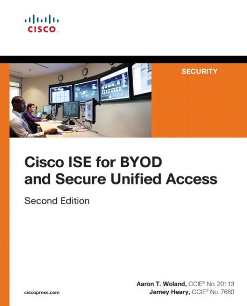 Cisco ISE for BYOD and Secure Unified Access - Networking Technology: Security - Aaron Woland - Livros - Pearson Education (US) - 9781587144738 - 17 de agosto de 2017