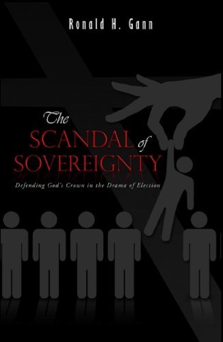 Cover for Ronald H. Gann · The Scandal of Sovereignty: Defending God's Crown in the Drama of Election (Paperback Book) (2012)