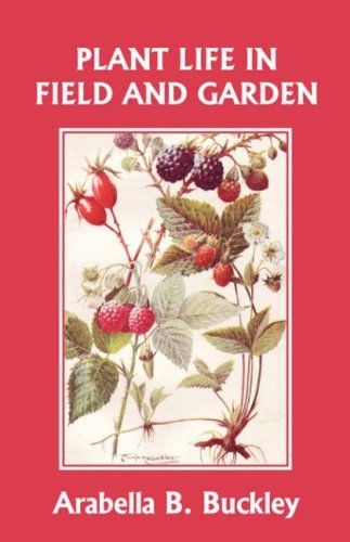 Cover for Arabella Buckley · Plant Life in Field and Garden (Yesterday's Classics) (Paperback Book) (2008)