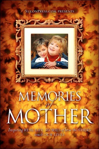Cover for Www Xulonpress Com · Memories of Mother: Inspiring Real-life Stories of How Mothers Touch Our Lives (Paperback Bog) (2007)