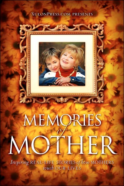 Cover for Www Xulonpress Com · Memories of Mother: Inspiring Real-life Stories of How Mothers Touch Our Lives (Paperback Book) (2007)