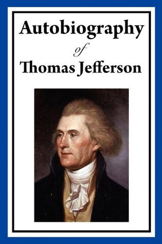 Autobiography of Thomas Jefferson - Thomas Jefferson - Książki - A & D Publishing - 9781604597738 - 18 maja 2009