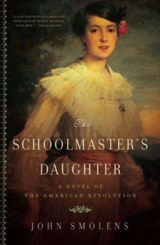 Cover for John Smolens · The Schoolmaster's Daughter: A Novel of the American Revolution (Paperback Book) (2013)