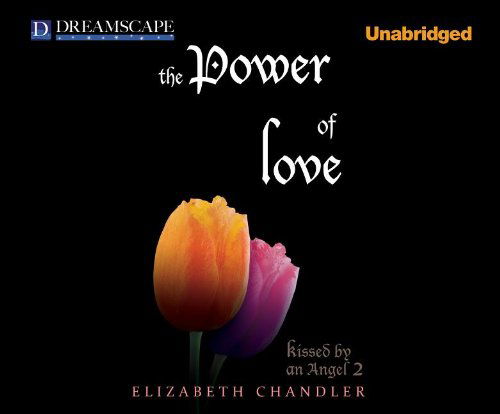 The Power of Love (Kissed by an Angel) - Elizabeth Chandler - Audio Book - Dreamscape Media - 9781611203738 - October 11, 2011