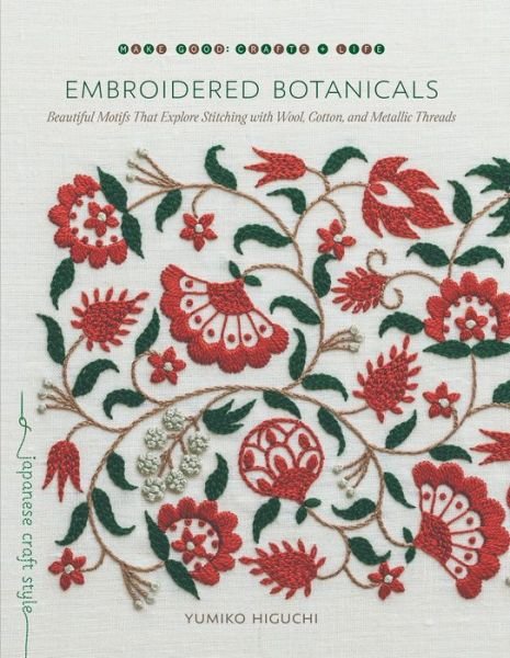 Cover for Yumiko Higuchi · Embroidered Botanicals: Beautiful Motifs That Explore Stitching with Wool, Cotton, and Metalic Threads (Taschenbuch) (2019)