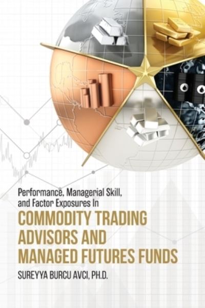 Cover for Sureyya Burcu Avci · Performance, Managerial Skill, and Factor Exposures in Commodity Trading Advisors and Managed Futures Funds (Paperback Book) (2019)