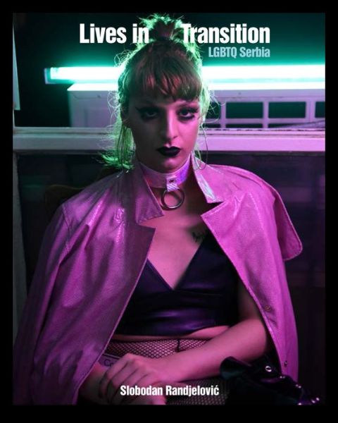 Slobodan Randjelovic · Lives In Transition: LGBTQ Serbia (Taschenbuch) (2018)